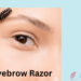 How To Use an Eyebrow Razor